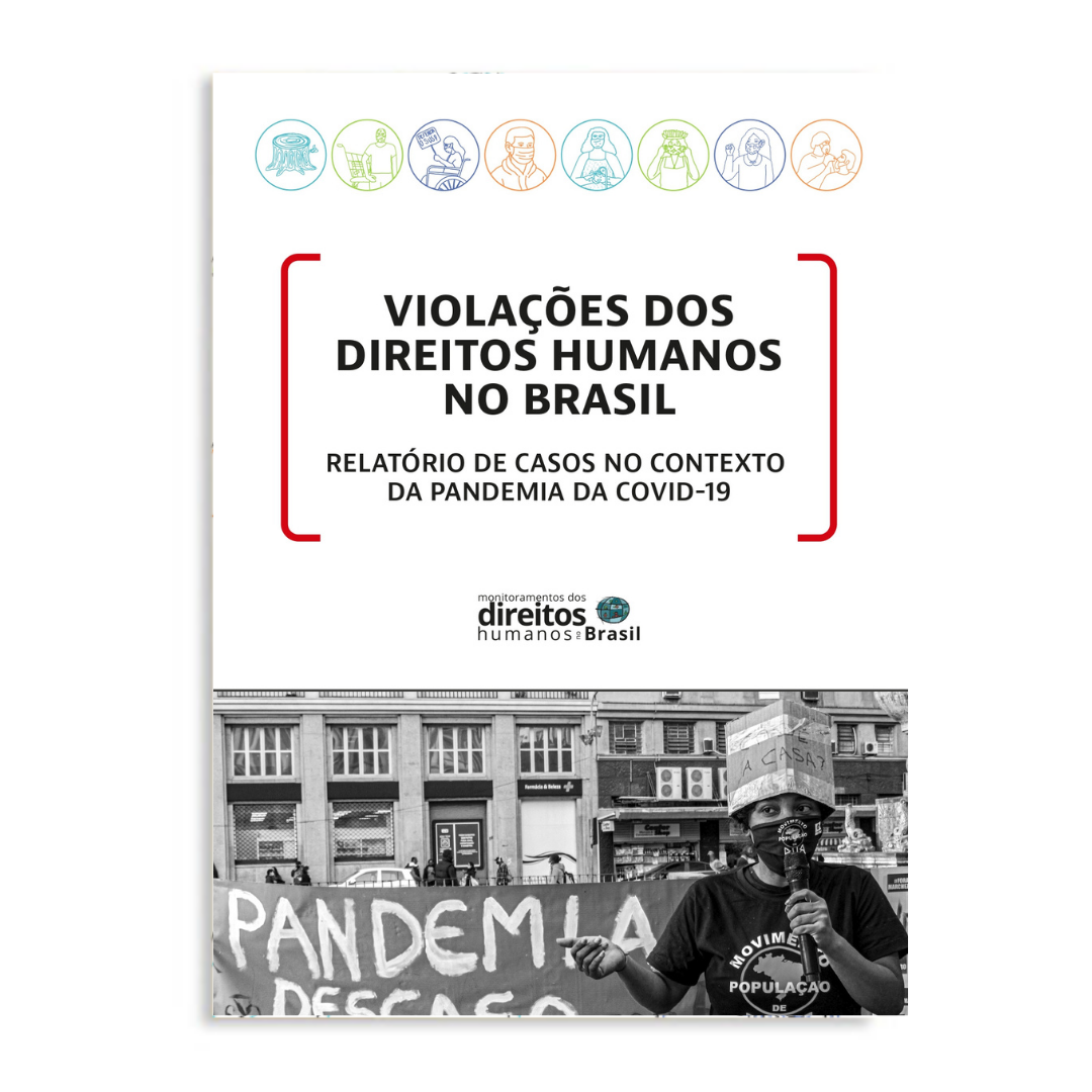 Violações dos Direitos Humanos no Brasil: Relatório de Casos no Contexto da Pandemia da Covid 19