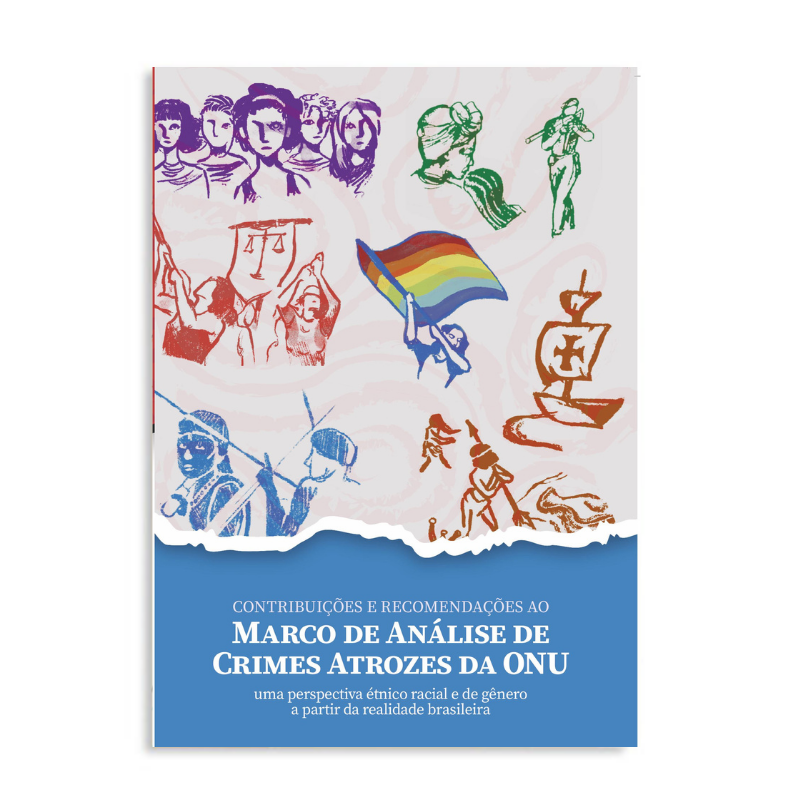 Contribuições e Recomendações ao Marco de Análise de Crimes Atrozes da ONU: um olhar sob a perspectiva étnico racial e de gênero a partir da realidade brasileira